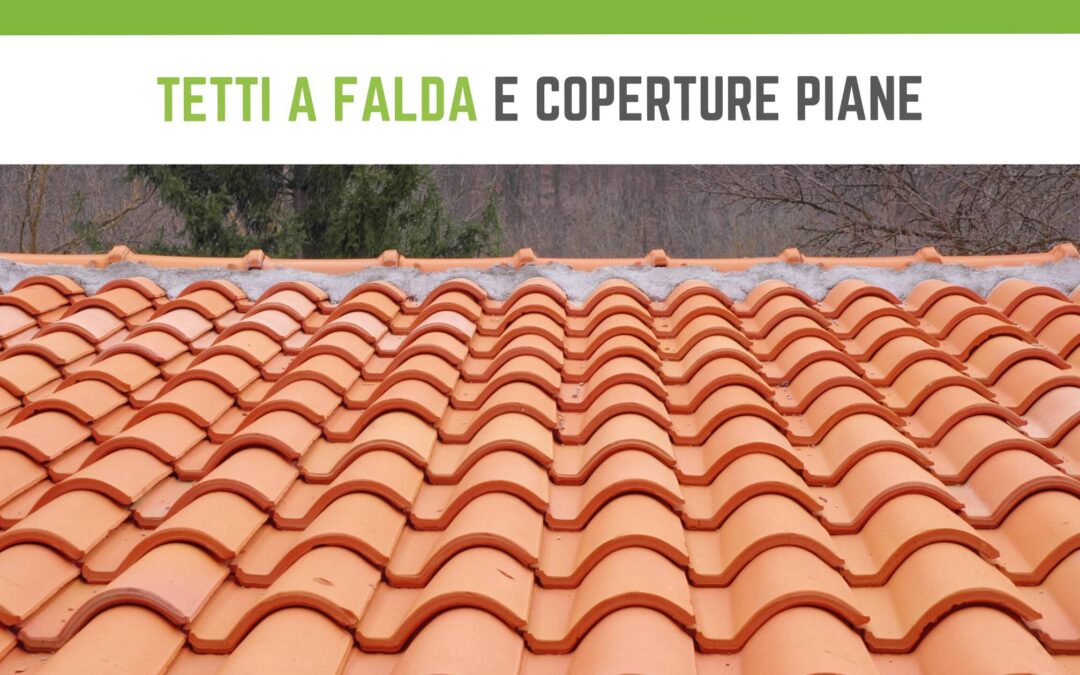 Tetti a falda e coperture piane: differenze e soluzioni moderne